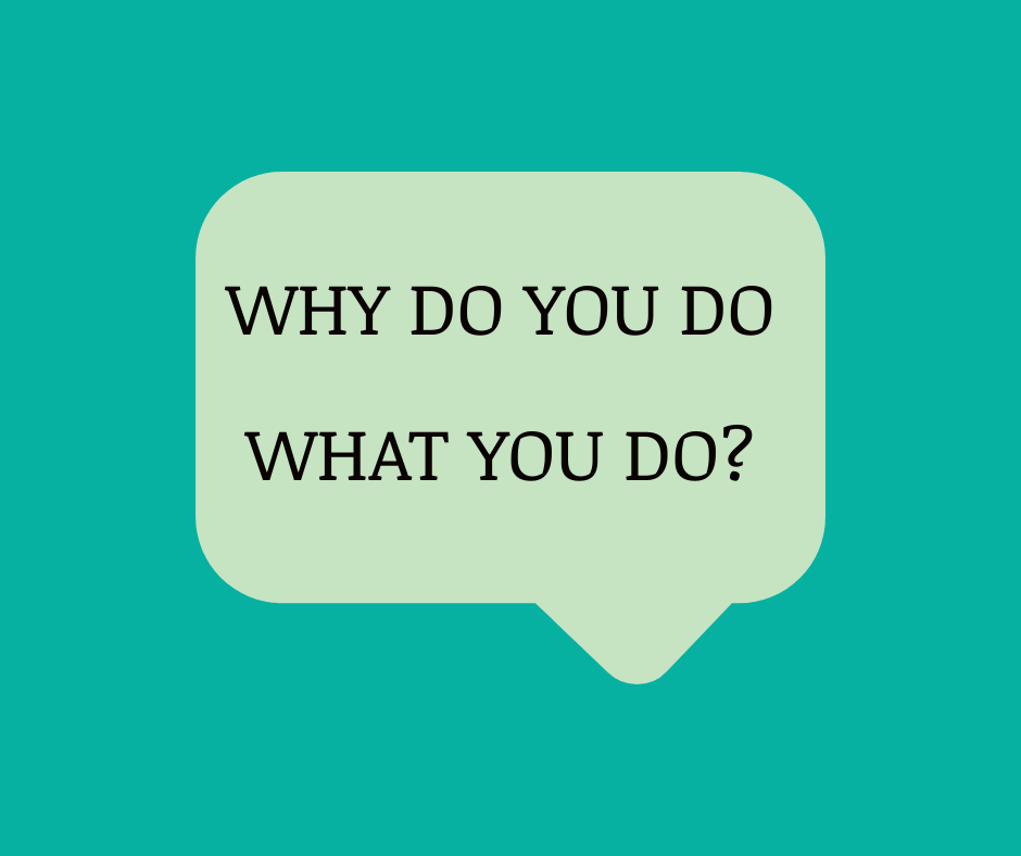 Why do you do what you do?